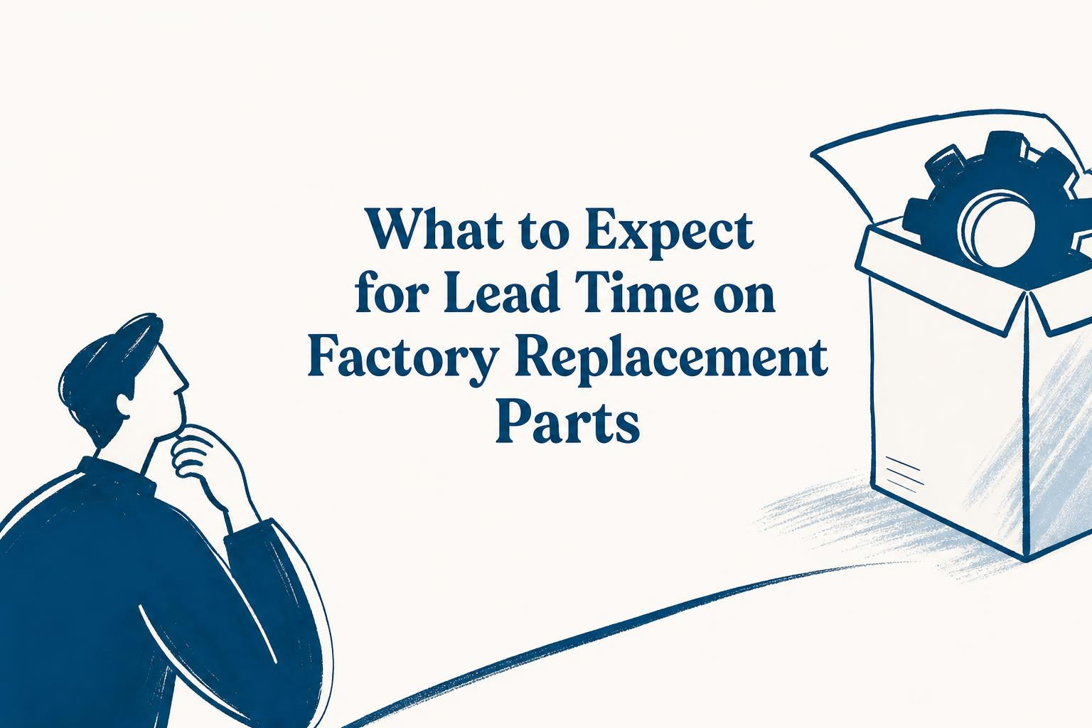 What to Expect for Lead Time on Factory Replacement Parts