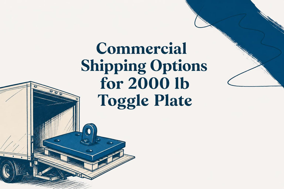 Commercial Shipping Options for 2000 lb Toggle Plate (2026)